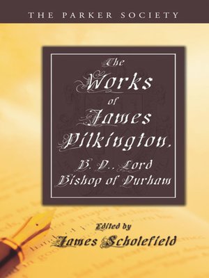 cover image of The Works of James Pilkington, B.D., Lord Bishop of Durham